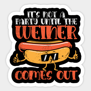 It's Not A Party Until The Weiner Comes Out. Sticker